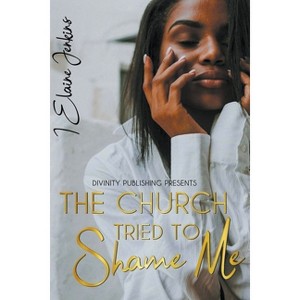 The Church Tried to Shame Me - by  Elaine Jenkins (Paperback) - 1 of 1