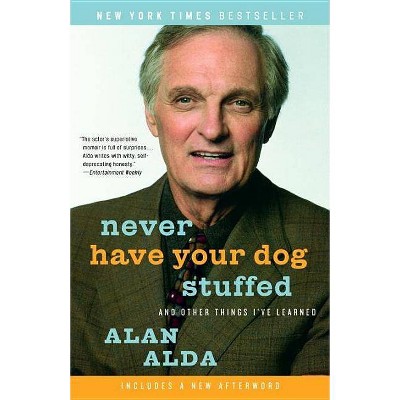 Never Have Your Dog Stuffed - by  Alan Alda (Paperback)