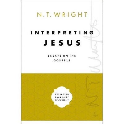 Interpreting Jesus - (Collected Essays of N. T. Wright) by  N T Wright (Hardcover)