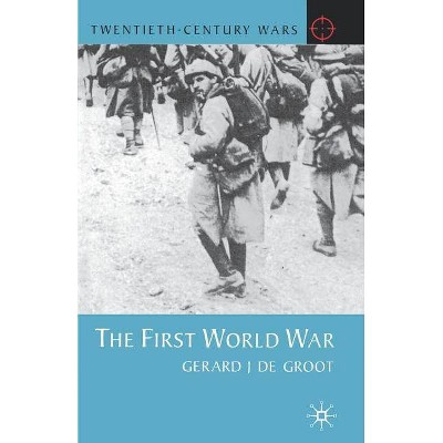 The First World War - (Twentieth Century Wars) by  Gerard de Groot (Paperback)