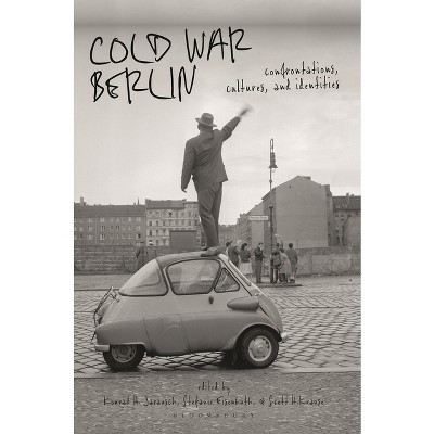 Cold War Berlin - by  Scott H Krause & Stefanie Eisenhuth & Konrad H Jarausch (Paperback)