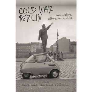 Cold War Berlin - by  Scott H Krause & Stefanie Eisenhuth & Konrad H Jarausch (Paperback) - 1 of 1