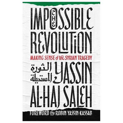 Impossible Revolution - by  Yassin Al-Haj Saleh (Paperback)