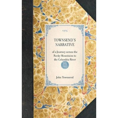 Townsend's Narrative - (Travel in America) by  John Townsend (Hardcover)