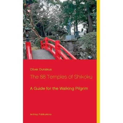 The 88 Temples of Shikoku - by  Oliver Dunskus (Paperback)