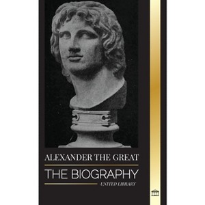 Alexander the Great - (History) by  United Library (Paperback) - 1 of 1
