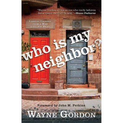 Who Is My Neighbor? - by  Wayne Gordon (Paperback)