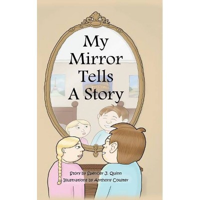 My Mirror Tells A Story - by  Spencer J Quinn (Hardcover)