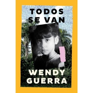 Everyone Leaves / Todos Se Van (Spanish Edition) - by  Wendy Guerra (Paperback) - 1 of 1