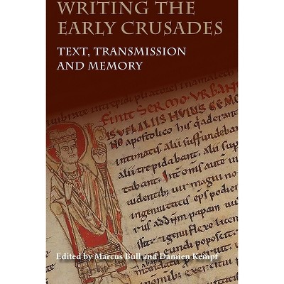 Writing the Early Crusades - by  Marcus Bull & Damien Kempf (Paperback)