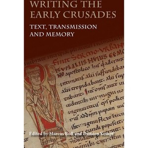 Writing the Early Crusades - by  Marcus Bull & Damien Kempf (Paperback) - 1 of 1