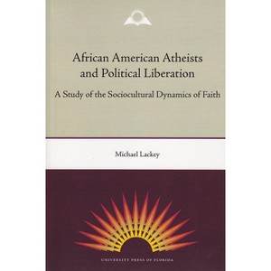 African American Atheists and Political Liberation - (History of African American Religions) by  Michael Lackey (Paperback) - 1 of 1