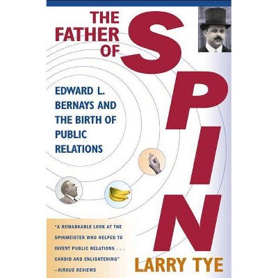 The Father of Spin - by  Larry Tye (Paperback)