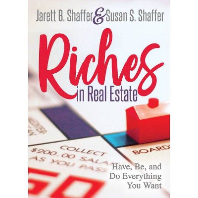 Riches in Real Estate - by  Jarett B Shaffer & Susan S Shaffer (Paperback)