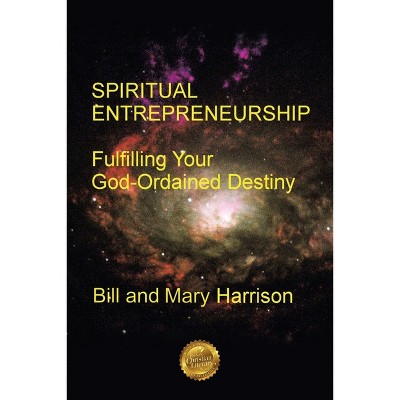 Spiritual Entrepreneurship - by  Bill Harrison & Mary Harrison (Paperback)