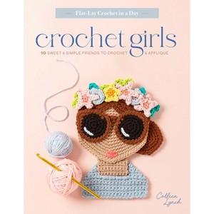 Crochet Girls - (Flat-Lay Crochet in a Day) by  Colleen Lynch (Paperback) - 1 of 1