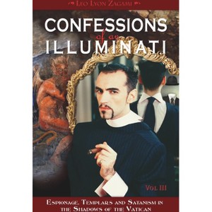 Confessions of an Illuminati, Volume III - by  Leo Lyon Zagami (Paperback) - 1 of 1