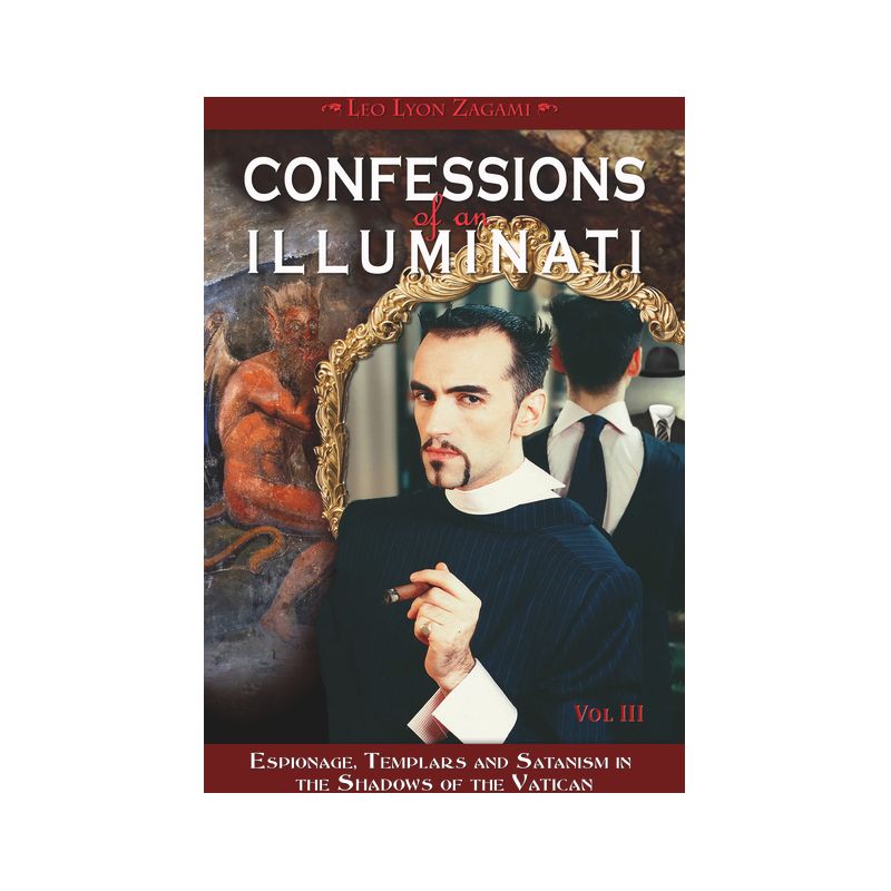 Confessions of an Illuminati, Volume III - by  Leo Lyon Zagami (Paperback), 1 of 2