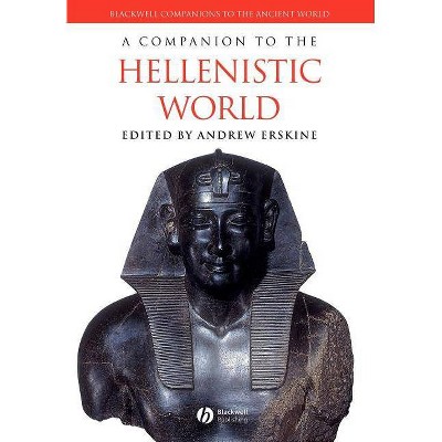 A Companion to the Hellenistic World - (Blackwell Companions to the Ancient World) by  Andrew Erskine (Paperback)