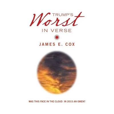 Trump's Worst in Verse - by  James E Cox (Paperback)