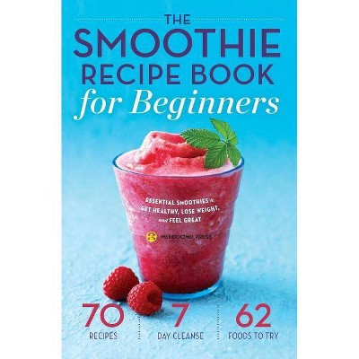 Smoothie Recipe Book for Beginners - by  Mendocino Press (Paperback)