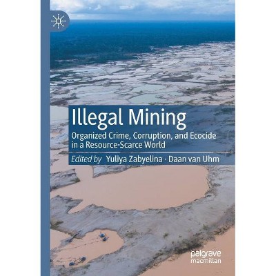 Illegal Mining - by  Yuliya Zabyelina & Daan Van Uhm (Paperback)