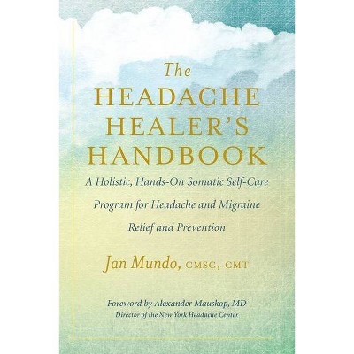 The Headache Healer's Handbook - by  Jan Mundo (Paperback)