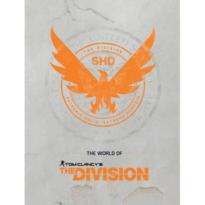 The World of Tom Clancy's the Division - by  Ubisoft (Hardcover)