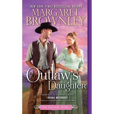 The Outlaw's Daughter - (Haywire Brides) by  Margaret Brownley (Paperback)