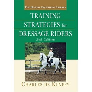 Training Strategies for Dressage Riders - (Howell Equestrian Library (Hardcover)) 2nd Edition by  Charles de Kunffy (Hardcover) - 1 of 1