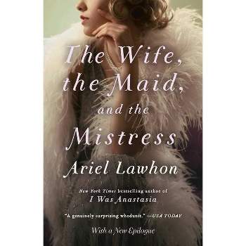 The Wife, the Maid, and the Mistress - by  Ariel Lawhon (Paperback)