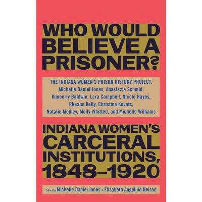 Who Would Believe A Prisoner? - By The Indiana Women's Prison History ...