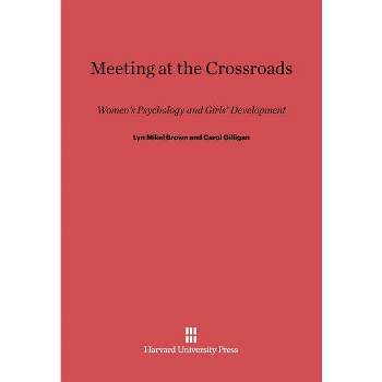 Meeting at the Crossroads - by  Lyn Mikel Brown & Carol Gilligan (Hardcover)