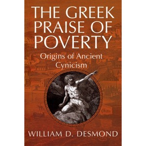 The Greek Praise of Poverty - Annotated by  William Desmond (Paperback) - 1 of 1
