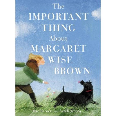 The Important Thing about Margaret Wise Brown - by  Mac Barnett (Hardcover)