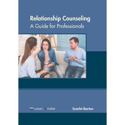 Relationship Counseling: A Guide for Professionals - by  Scarlet Barton (Hardcover)