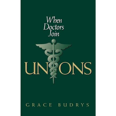 When Doctors Join Unions - (Ilr Press Books) by  Grace Budrys (Paperback)