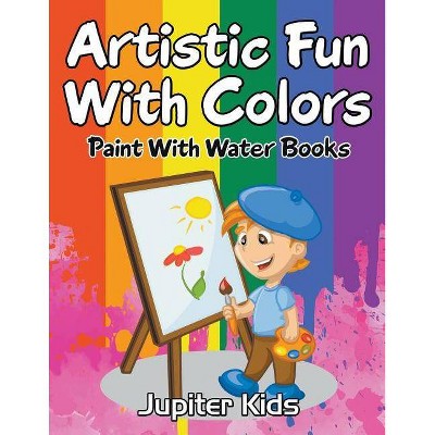 Artistic Fun With Colors - by  Jupiter Kids (Paperback)