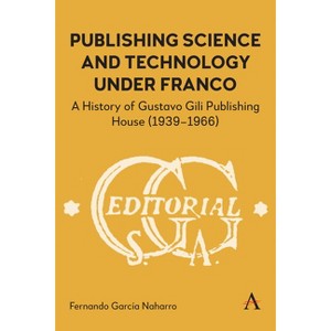 Publishing Science and Technology Under Franco - by  Fernando García Naharro (Hardcover) - 1 of 1
