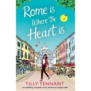 Rome Is Where the Heart Is - (From Italy with Love) by  Tilly Tennant (Paperback) - 1 of 1