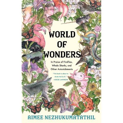 World of Wonders - by Aimee Nezhukumatathil (Hardcover)