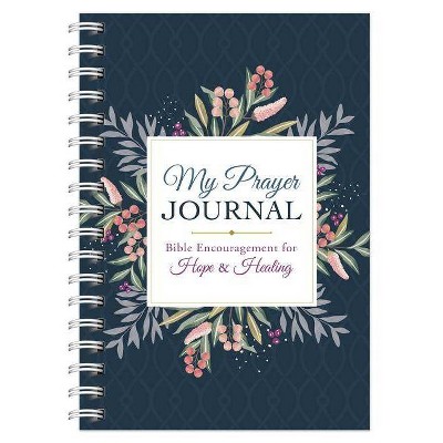 My Prayer Journal: Bible Encouragement for Hope and Healing - by  Compiled by Barbour Staff & Karin Dahl Silver (Spiral Bound)