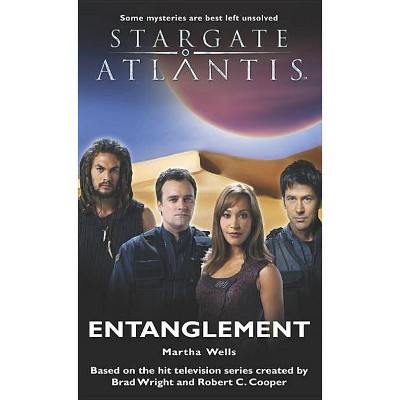 STARGATE ATLANTIS Entanglement - (Stargate Atlantis (Paperback)) by  Martha Wells (Paperback)