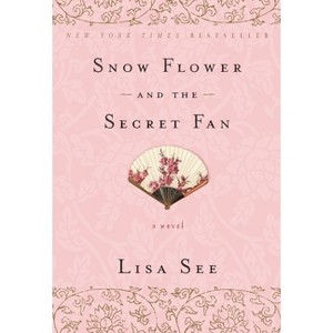 Snow Flower and the Secret Fan - by  Lisa See (Paperback) - 1 of 1