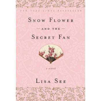 Snow Flower and the Secret Fan - by  Lisa See (Paperback)