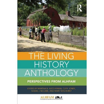 The Living History Anthology - by  Martha B Katz-Hyman & Cliff Jones & Susan J McCabe & Mary Seelhorst (Paperback)