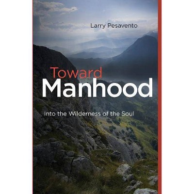 Toward Manhood - by  Larry Pesavento M Ed (Paperback)