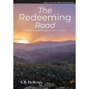 The Redeeming Road - (A.B. Debruyn Devotional) by  A B Debruyn (Paperback) - 1 of 1
