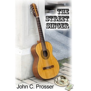 The Street Singer - by  John C Prosser (Paperback) - 1 of 1