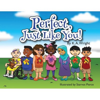 Perfect, Just Like You! - by  K A Wright (Paperback)